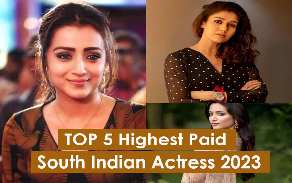 Top 5 Highest Paid South Indian Actress 2023