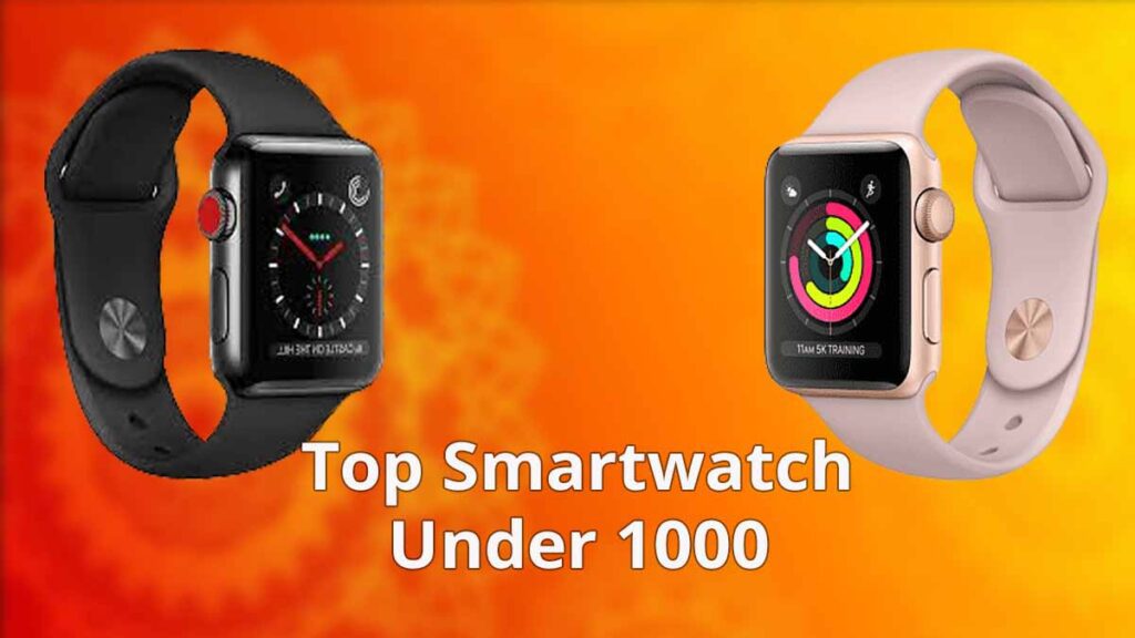 Top 10 Best Smartwatch Under 1000 in India 2024